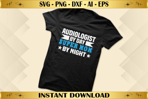 Audiologist by Day Super Mom by Night: Graphics for T-Shirt Designs