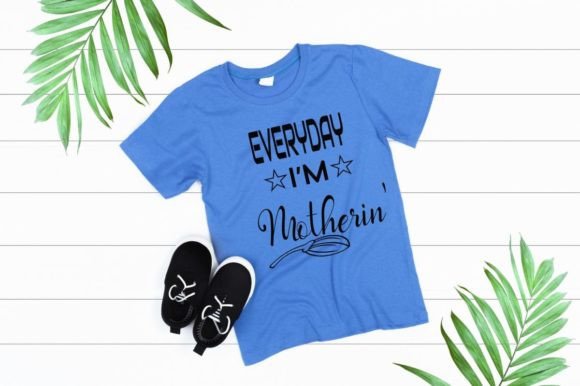 Everyday I m Motherin: Funny Graphics for T-Shirt Designs