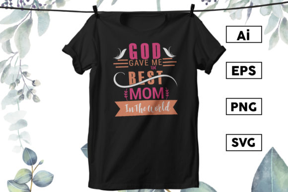 GOD GAVE ME the BEST MOM: Graphics & Print Templates