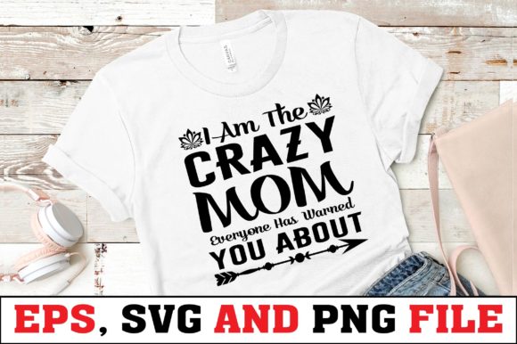 I Am the Crazy Mom: Graphics & Print Templates