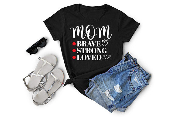 MOM-BRAVE-STRONG-LOVED: Graphics & T-Shirt Designs