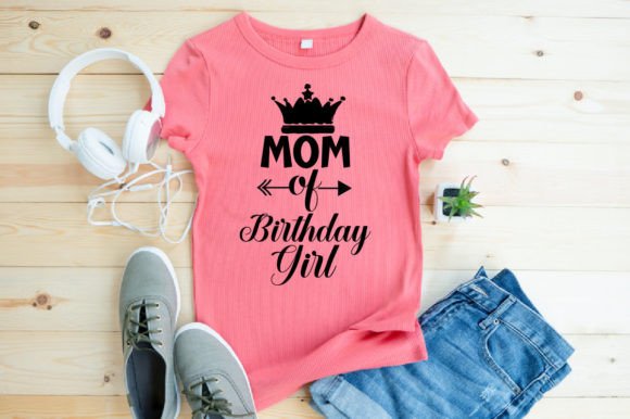 Mom of Birthday Girl: Graphics for T-Shirt Designs