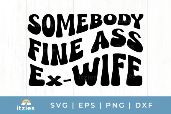 Review: Somebody Fine a Ex-Wife Funny Mom Art