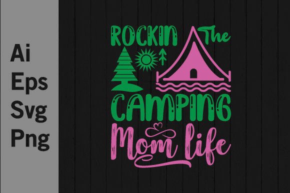 Rockin the Camping Mom Life: Graphics for T-Shirt Designs