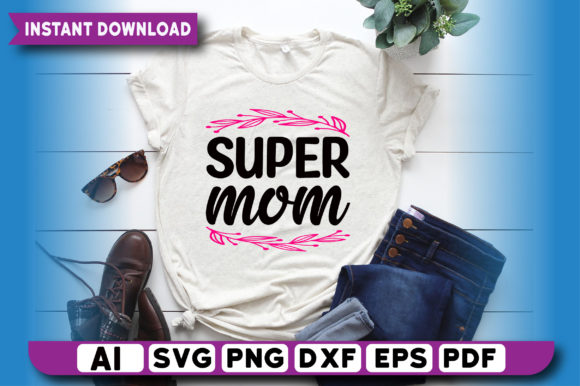 Super Mom T Shirt Design: Graphics & Print Templates